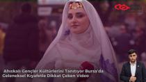Ahıskalı Gençler Kültürlerini Tanıtıyor Bursa’da Geleneksel Kıyafetle Dikkat Çeken Video